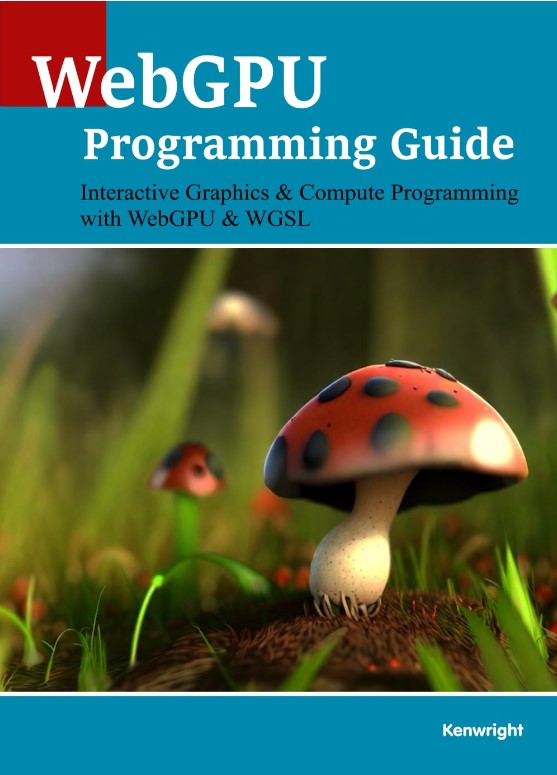 WebGPU Programming Guide: Interactive Graphics & Compute Programming with WebGPU & WGSL  (Paperback)